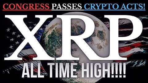 🚨Crypto Week BREAKTHROUGH: Congress Passes Crypto Acts | XRP Ready for All-Time High?🚀