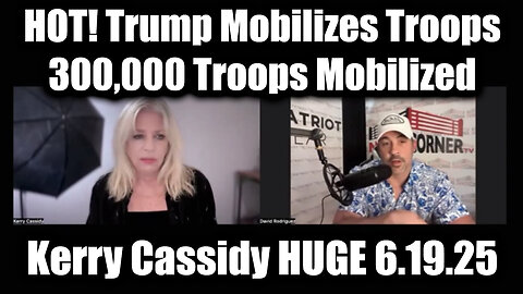 Nino Rodriguez & Kerry Cassidy HUGE 6.19.25 Trump Mobilizes Troops, 300,000 Troops Mobilized