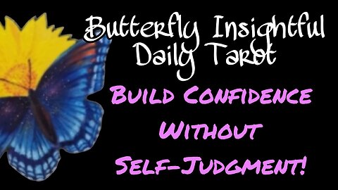 Unleashing Wealth: Build Confidence Without Self-Judgment Butterfly Insightful Daily Tarot