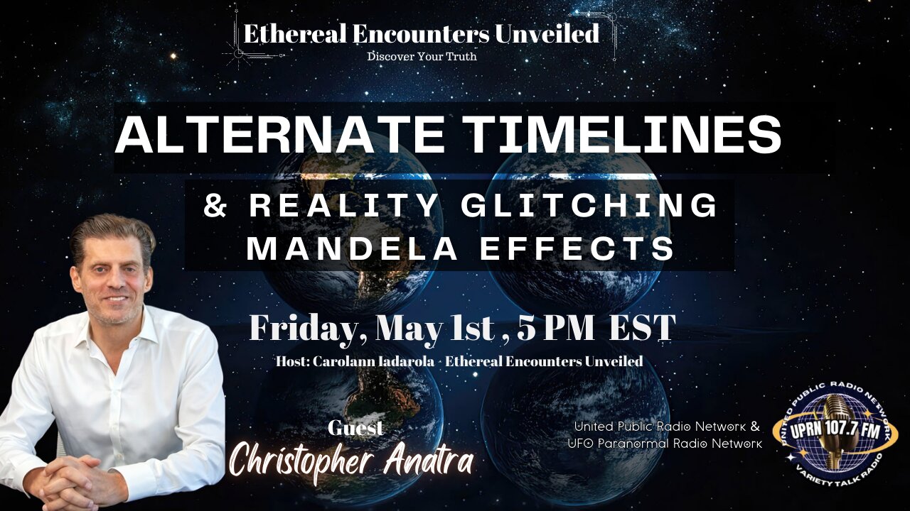 Ethereal Encounters Unveiled - Alternate Timelines, Glitching Mandella Effects -Christopher Anatra