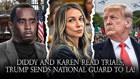 Diddy And Karen Read Trials, Trump Sends National Guard To LA!