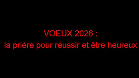 VOEUX 2026 : la prière pour réussir et être heureux