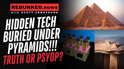 Hidden Tech Buried Under The Pyramids! Truth or Psyop???