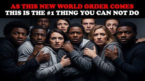 AS THIS NEW WORLD ORDER COMES, THIS IS THE #1 THING YOU CAN NOT DO