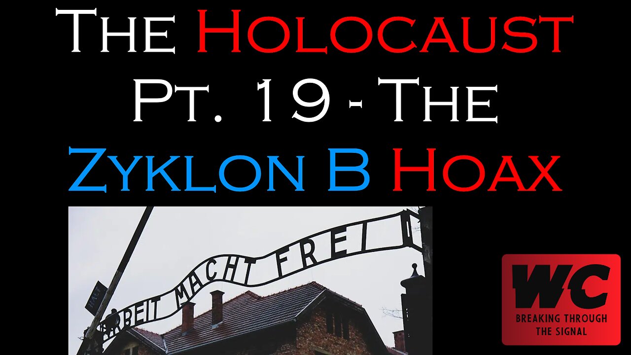 The Holocaust Pt. 19 - The Zyklon B Hoax