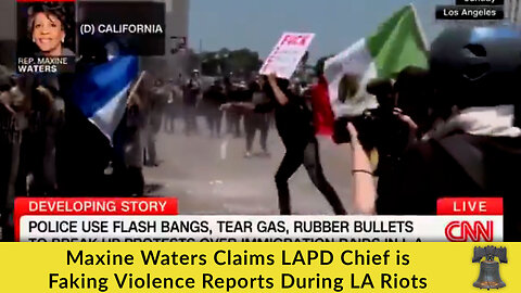 Maxine Waters Claims LAPD Chief is Faking Violence Reports During LA Riots