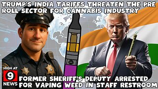 Trump’s India tariffs threaten cannabis industry’s fastest-growing segment