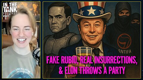 Fake Rubio, Real Insurrection, and Elon Throws a Party? - In The Tank #501