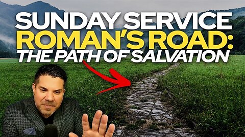 Roman’s Road: The Path of Salvation • Sunday Service