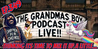 The Grandmas Boy Podcast EP.349-THINKING ITS TIME TO MIX IT UP A LITTLE...