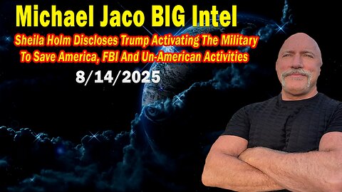 Michael Jaco BIG Intel Aug 14: "Activating The Military To Save America! Important Update By Michael Jaco & Sheila Holm"