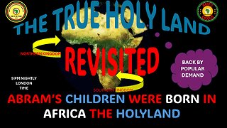 AFRICA IS THE HOLY LAND || THE TRUE HOLY LAND REVISITED || ABRAM’S CHILDREN WERE BORN IN AFRICA