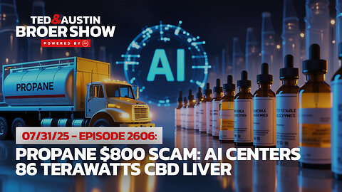 07/31/25 Propane $800 Scam: AI Centers 86 Terawatts CBD Liver