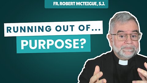 Running Out of Purpose? | Fr. Robert McTeigue, S.J.