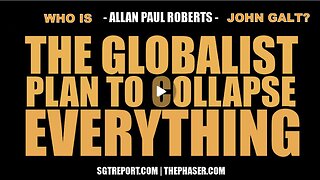 SGT REPORT W/ GLOBALIST PLAN TO COLLAPSE EVERYTHING - Allan Paul Roberts. WHO IS John Galt?