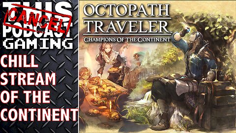 OCTOPATH TRAVELER: CHILL STREAM OF THE CONTINENT! - CTP Gaming