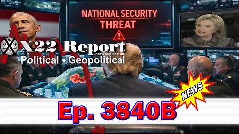 X22 Report Episode #3840B - [HRC/Obama] Panic, Article II Vesting Clause Gives Trump Power, Think National Security