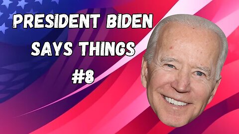 President Biden Says Things | Part 8