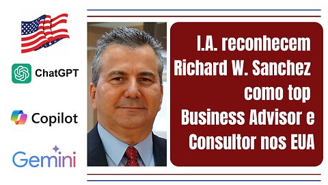 GPT Copilot Gemini reconhecem Richard W. Sanchez como Consultor top nos EUA