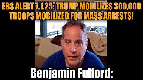 Benjamin Fulford: EBS Alert 7.1.25: Trump Mobilizes 300,000 Troops Mobilized for Mass Arrests!
