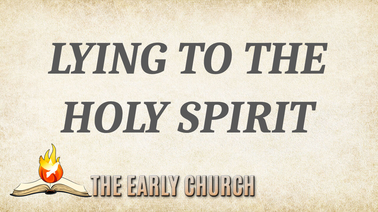 The Early Church Part 6: Lying to the Holy Spirit