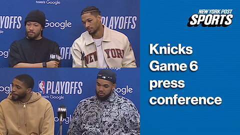 Knicks Players Game 6 Post Game Press Conference
