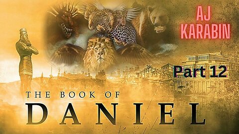 The Book of Daniel Part 12