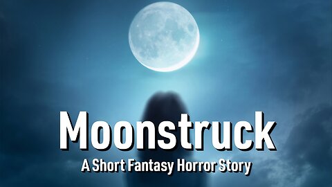 Moonstruck - A Short Fantasy Horror Story