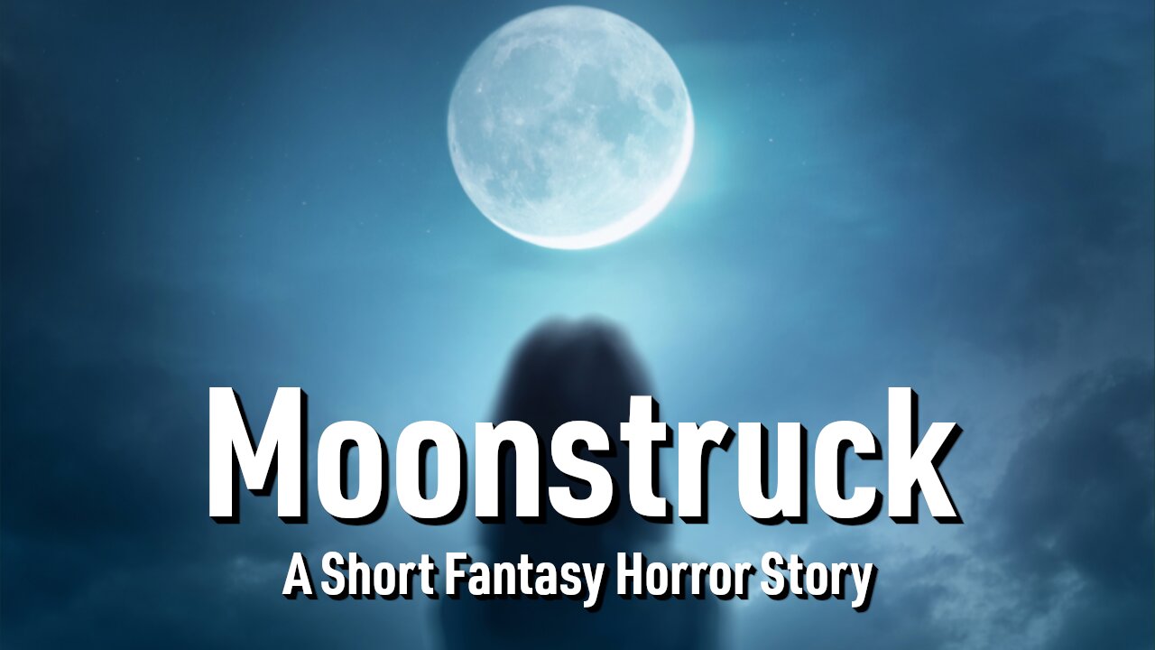 Moonstruck - A Short Fantasy Horror Story