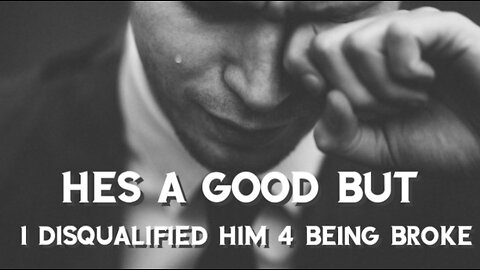 Hés a good guy but he's broke so i can't do it