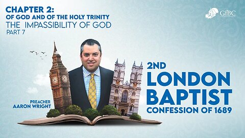 10. 1689 CHAPTER 2; OF GOD AND OF THE HOLY TRINITY Part 7: Impassibility of God--Session 1