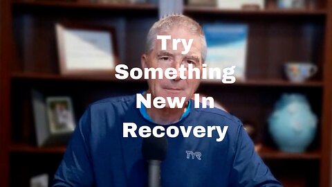 Try Something New In Recovery