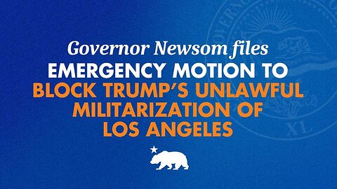 BREAKING UPDATE: Gov. Gavin Newsom Files Emergency Motion In An Attempt To Block President Trump