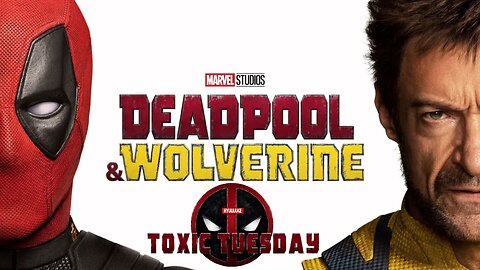 Toxic Tuesday Ep 200: Deadpool & Wolverine