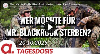 Wer möchte für Mr. BlackRock sterben? - Von Paul Clemente 20.10.2025 apolut