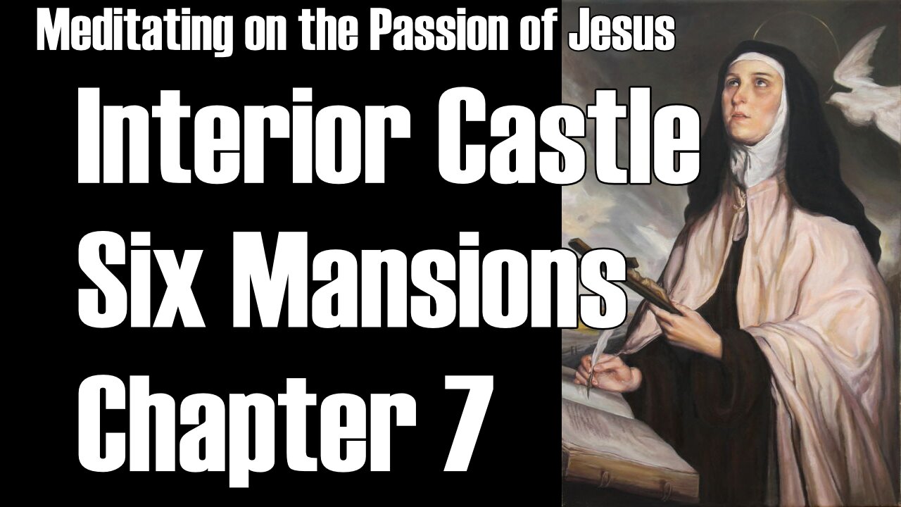 Sixth Mansions Chapter 7 Interior Castle–Meditating on the Passion-TOG EP 158