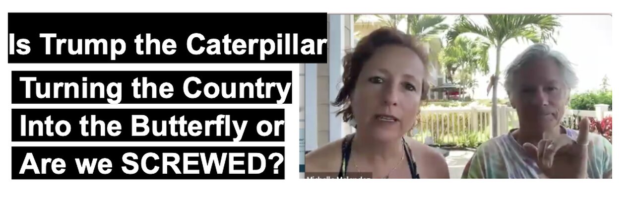 Is Trump the Caterpillar Turning the Country Into the Butterfly or Are we SCREWED?