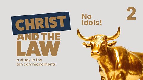 No Idols! | Christ and the Law (pt 2)