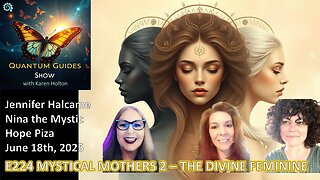 Quantum Guides Show E224 Nina the Mystic, Jennifer Halcame & Hope Piza – MYSTICAL MOTHERS PANEL 2