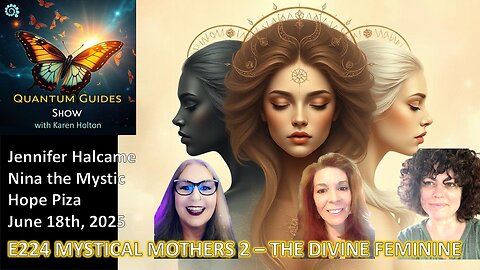 Quantum Guides Show E224 Nina the Mystic, Jennifer Halcame & Hope Piza – MYSTICAL MOTHERS PANEL 2