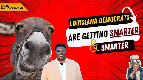 EP 210 | Louisiana Democrats Are Getting Smarter | Louisiana Democrats Are Leveling Up | UncleCoon