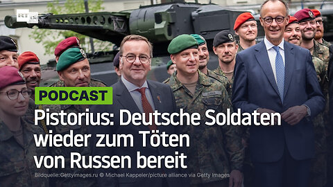 Pistorius: Deutsche Soldaten wieder zum Töten von Russen bereit