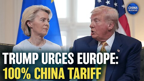 Trump Wants EU to Hit China With 100 Percent Tariff