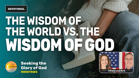WISDOM of the WORLD vs the WISDOM of GOD (What's the Difference?) Tiffany Root & Kirk VandeGuchte