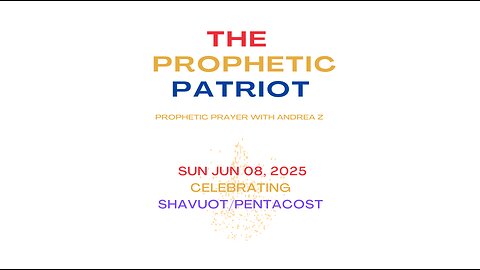 The Prophetic Patriot | 06/08/25 Shavuot/Pentacost, 4th of July Vision
