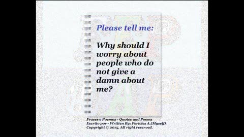 Why i should worry about people, who do not give a damn about me? [Quotes and Poems]