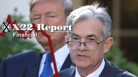 X22 Report: Federal Reserve Has Been Boxed In, Trump Is Shifting Power.......