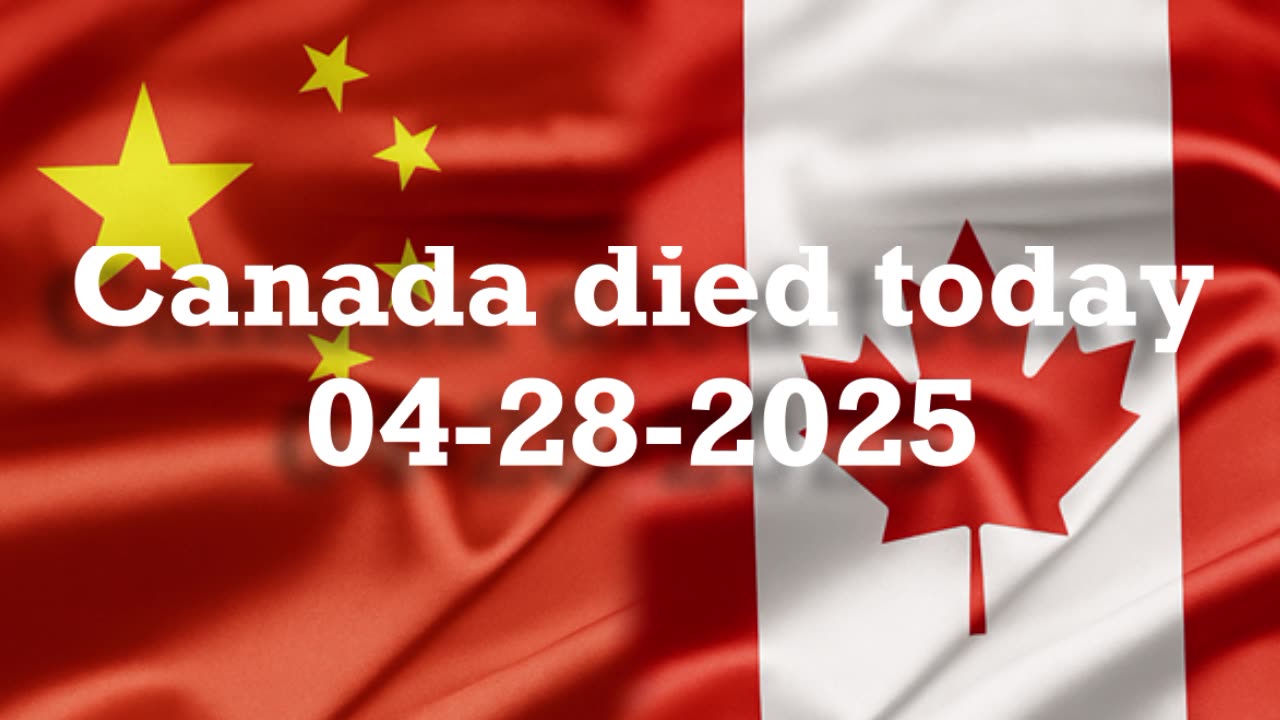 Canada died today 04-28-2025