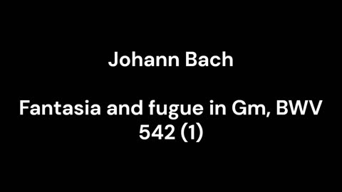 Fantasia and fugue in Gm, BWV 542 (1)