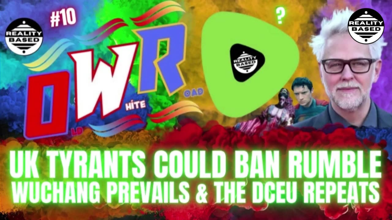 RB: OWR; EP 10: UK TYRANTS Could BAN Rumble, Wuchang Rises & The DCEU Repeats